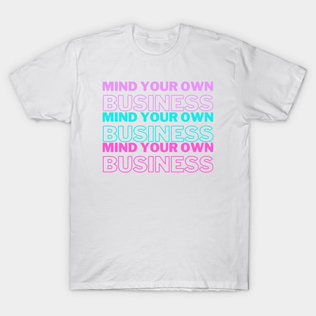 Mind Your Own Business Purple Blue Pink Edit T-Shirt by A.P.